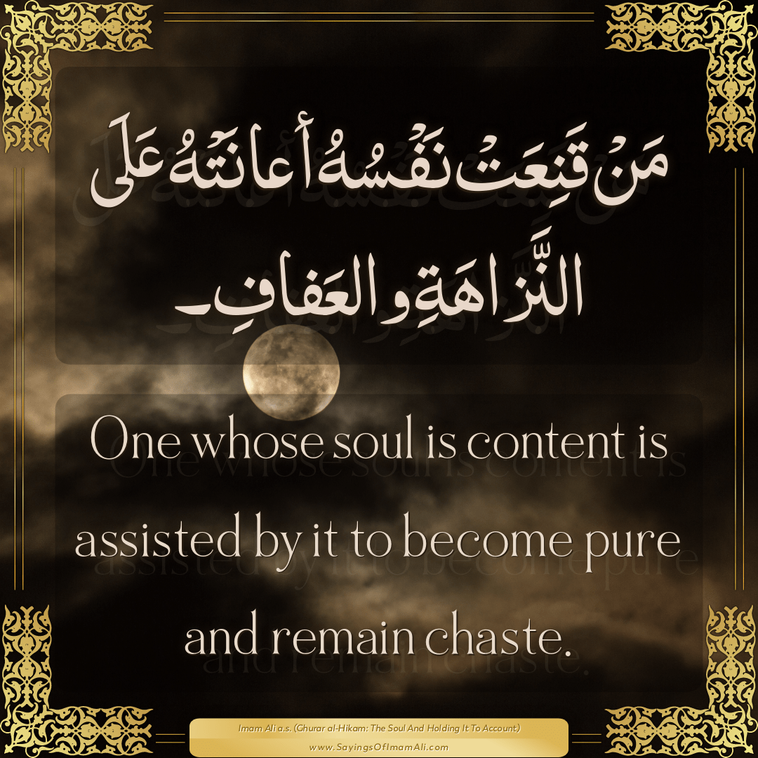 One whose soul is content is assisted by it to become pure and remain...